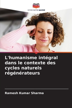 Paperback L'humanisme intégral dans le contexte des cycles naturels régénérateurs [French] Book