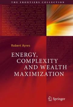 Hardcover Energy, Complexity and Wealth Maximization Book