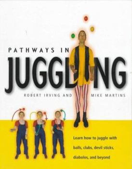 Paperback Pathways in Juggling: Learn How to Juggle with Balls, Rings, Clubs, Devil Sticks, Diabolos and Other Objects Book