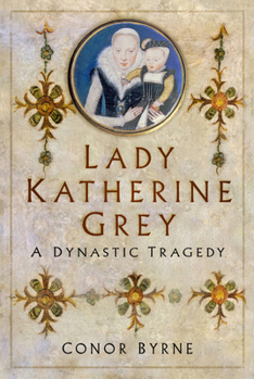 Hardcover Lady Katherine Grey: A Dynastic Tragedy Book