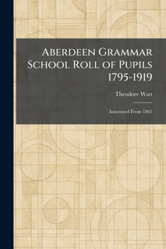 Paperback Aberdeen Grammar School Roll of Pupils 1795-1919: Annotated From 1863 Book