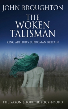The Woken Talisman: King Arthur's Subroman Britain (The Saxon Shore Trilogy)