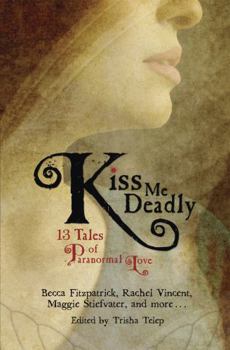 Kiss Me Deadly: 13 Tales of Paranormal Love - Book  of the Moth #anthology