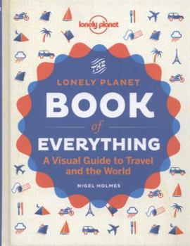 Hardcover The Book of Everything: A Visual Guide to Travel and the World Book