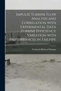 Paperback Impulse Turbine Flow Analysis and Correlation With Experimental Data Turbine Efficiency Variation With Proturbances in Tailpipe Book