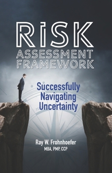 Paperback Risk Assessment Framework: Successfully Navigating Uncertainty Book