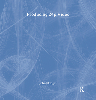 Hardcover Producing 24p Video: Covers the Canon Xl2 and the Panasonic DVX-100a DV Expert Series Book