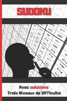 Paperback Sudoku: TROIS NIVEAUX DE DIFFICULTÉ. AVEC SOLUTIONS. 100 Grilles Sudoku Classique 9X9. Enfants et adultes. [French] Book