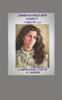 Paperback Shamefacedness with Sobriety: 1 Timothy 2:9: A Comprehensive Study Book