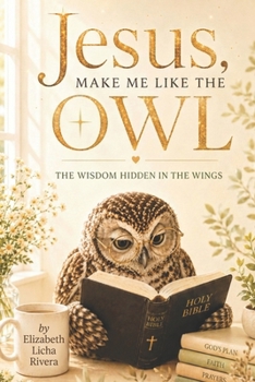 Paperback Jesus Make Me Like The Owl: The Wisdom Hidden in the Wings Book