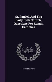 Hardcover St. Patrick And The Early Irish Church, Questions For Roman Catholics Book