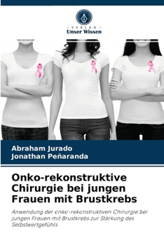 Paperback Onko-rekonstruktive Chirurgie bei jungen Frauen mit Brustkrebs [German] Book