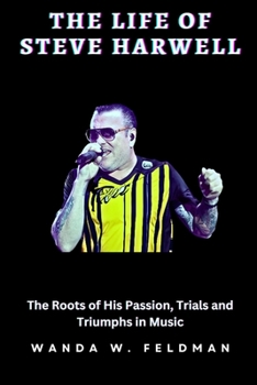 Paperback The Life of Steve Harwell: The Roots of His Passion, Trials and Triumphs in Music Book