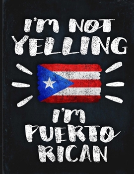 I'm Not Yelling I'm Puerto Rican Boricua: Funny Sarcastic Personalized Gift for Coworker Friend from Puerto Rico  Planner Daily Weekly Monthly Undated Calendar Organizer Journal