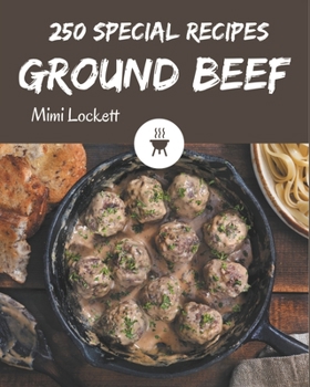 Paperback 250 Special Ground Beef Recipes: Best-ever Ground Beef Cookbook for Beginners Book