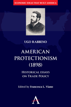 Hardcover American Protectionism (1898): Historical Essays on Trade Policy Book