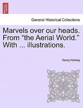 Paperback Marvels Over Our Heads. from the Aerial World. with ... Illustrations. Book