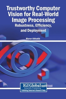 Trustworthy Computer Vision for Real-World Image Processing: Robustness, Efficiency, and Deployment