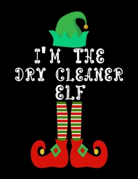 I'm the Dry cleaner Elf: Dry cleaner Notebook Journal 8.5 x 11 size 120 Pages Gifts