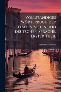 Paperback Vollständiges Wörterbuch der italienischen und deutschen Sprache, Erster Theil: Italienisch-Deutsch, Achte Auflage [German] Book