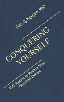Paperback Conquering Yourself: 100 Stories to Realize Your Greatest Dream Book
