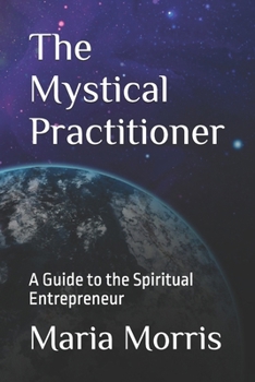 Paperback The Mystical Practitioner: A Guide to the Spiritual Entrepreneur Book