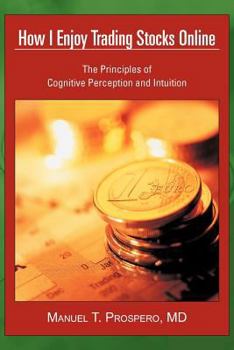 Paperback How I Enjoy Trading Stocks Online: The Principles of Cognitive Perception and Intuition Book