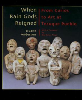 Hardcover When Rain Gods Reigned: From Curios to Art at Tesuque Pueblo Book