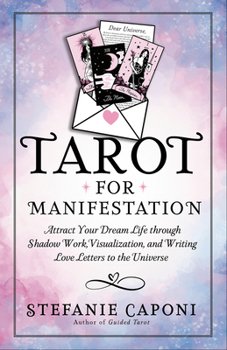 Paperback Tarot for Manifestation: Attract Your Dream Life Through Shadow Work, Visualization, and Writing Love Letters to the Universe Book