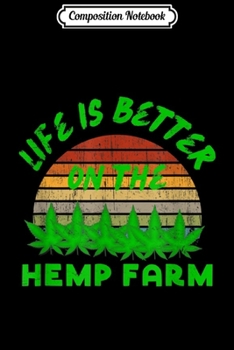 Paperback Composition Notebook: Weed Life is Better on the Hemp Farm Farmer Cannabis Journal/Notebook Blank Lined Ruled 6x9 100 Pages Book
