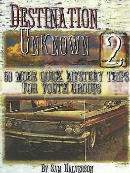 Paperback Destination Unknown 2: 50 More Quick Mystery Trips for Youth Groups Book