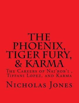 Paperback The Phoenix, Tiger Fury, & Karma: The Careers of Nai'rob'i, Tiffani Lopez, & Karma Book