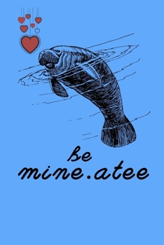 Paperback Be Mine.Atee: Funny Novelty Manatee Themed Gift - Lined Journal to take down notes (Gag Gift) Book