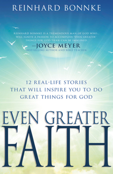 Paperback Even Greater Faith: 12 Real-Life Stories That Will Inspire You to Do Great Things for God Book