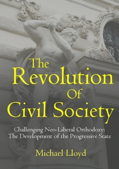 Paperback The Revolution of Civil Society. Challenging Neo-Liberal Orthodoxy: The Development of the Progressive State Book