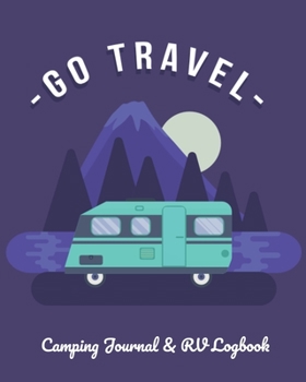 Paperback Go Travel: Camping Journal & RV Logbook: A perfect campsite logbook Book