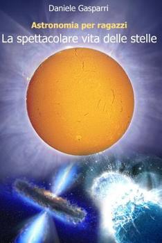 Paperback La spettacolare vita delle stelle [Italian] Book