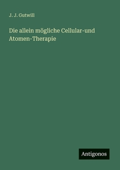 Paperback Die allein mögliche Cellular-und Atomen-Therapie [German] Book