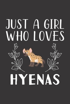 Paperback Just A Girl Who Loves Hyenas: Funny Hyenas Lovers Girl Women Gifts Lined Journal Notebook 6x9 120 Pages Book