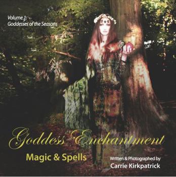 Paperback Goddess Enchantment, Magic and Spells Volume 1: Goddesses of the Seasons Book