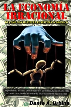 Paperback La Economía Irracional: De Cómo nos Manipula el Sistema Económico [Spanish] Book