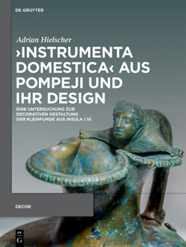 Hardcover >Instrumenta Domestica: Eine Untersuchung Zur Decorativen Gestaltung Der Kleinfunde Aus Insula I 10 [German] Book