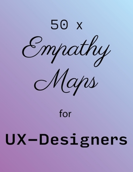 Paperback Empathy Map - UX Designers Essential Tools! 50 x Empathy Map Templates with space for notes on 100 pages!: Understand and categorize the user's needs! Book