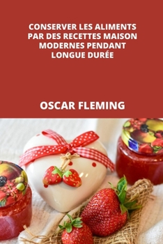Paperback Conserver Les Aliments Par Des Recettes Maison Modernes Pendant Longue Durée [French] Book