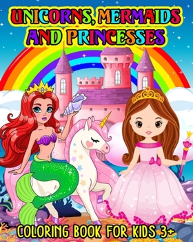 Paperback Unicorns, Mermaids and Princesses: Coloring book for kids 3+ Book