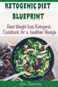 Paperback Ketogenic diet: Blueprint - Best Weight Loss Ketogenic Cookbook for a Healthier Lifestyle (Happy and Healthy 1) Book