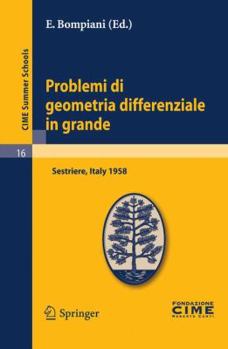 Paperback Problemi Di Geometria Differenziale In Grande: Lectures Given At The Centro Internazionale Matematico Estivo (C.I.M.E.), Held In Sestriere (Torino), I Book