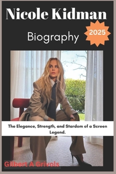 Paperback Nicole kidman Biography 2025: The Elegance, Strength, and Stardom of a Screen Legend. Book
