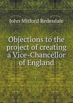 Paperback Objections to the project of creating a Vice-Chancellor of England Book