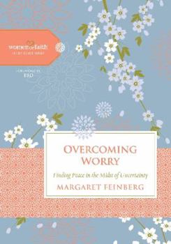 Overcoming Worry: Finding Peace in the Midst of Uncertainty - Book  of the Women of Faith Study Guide